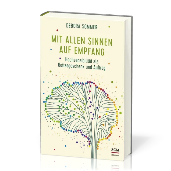 Mit allen Sinnen auf Empfang - Hochsensibilität als Gottesgeschenk und Auftrag