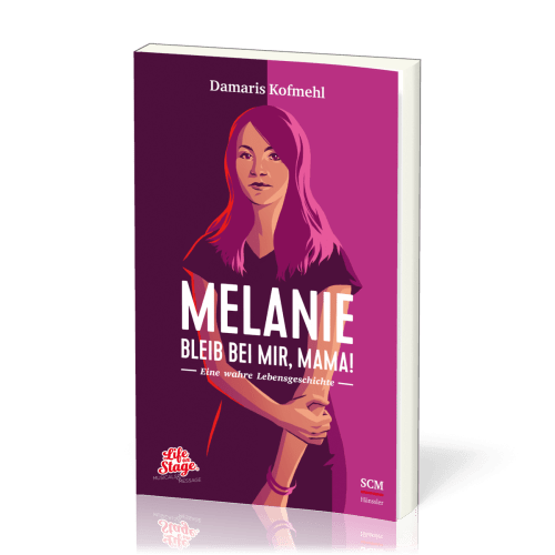 Melanie - Bleib bei mir, Mama! - Eine wahre Lebensgeschichte