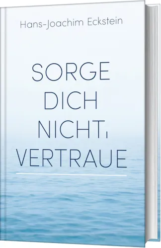 Sorge dich nicht, vertraue! - Gedanken, die tragen
