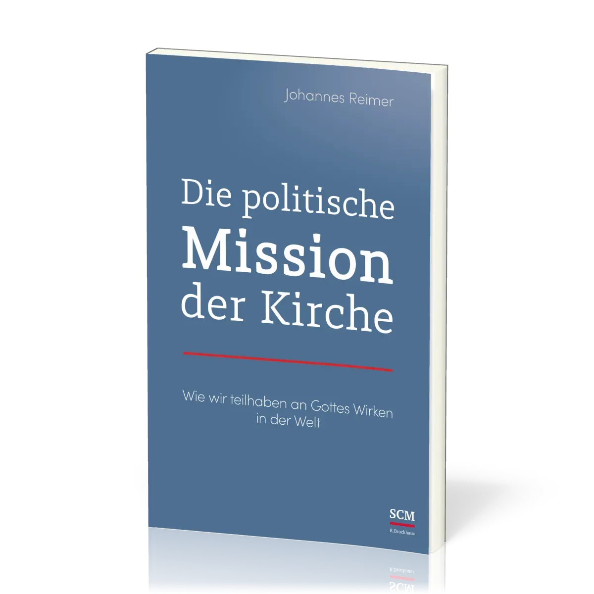 Die politische Mission der Kirche - Wie wir teilhaben an Gottes Wirken in der Welt