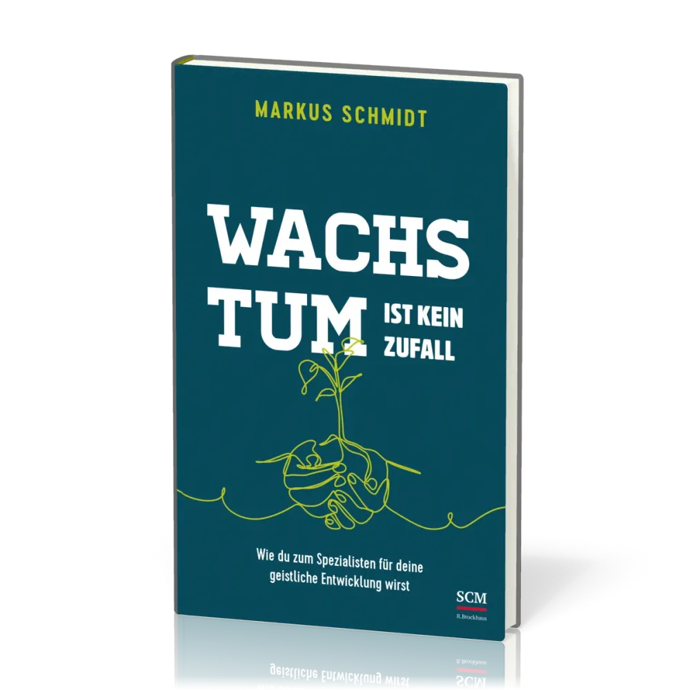 Wachstum ist kein Zufall - Wie du zum Spezialisten für deine geistliche Entwicklung wirst