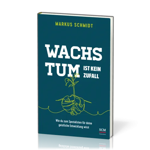 Wachstum ist kein Zufall - Wie du zum Spezialisten für deine geistliche Entwicklung wirst