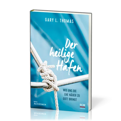 Der heilige Hafen - Wie uns die Ehe näher zu Gott bringt