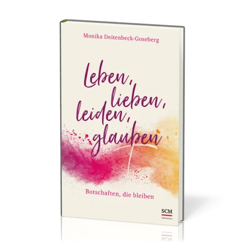 Leben, lieben, leiden, glauben - Botschaften, die bleiben