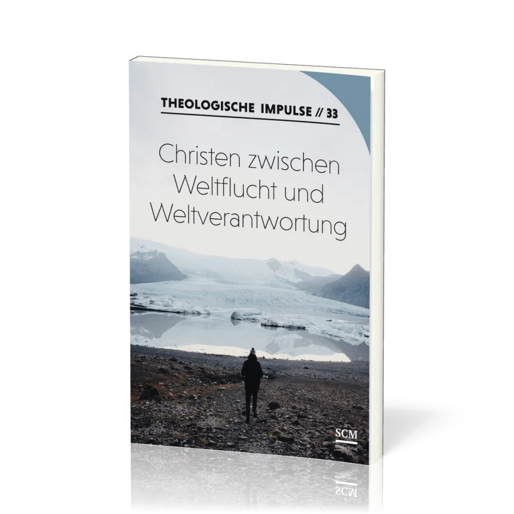 Christen zwischen Weltflucht und Weltverantwortung - Theologische Impulse 33