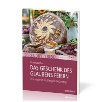 Das Geschenk des Glaubens feiern - Serendipity Thema - Von Advent bis Ewigkeitssonntag