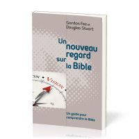 Un nouveau regard sur la Bible - Un guide pour comprendre la Bible