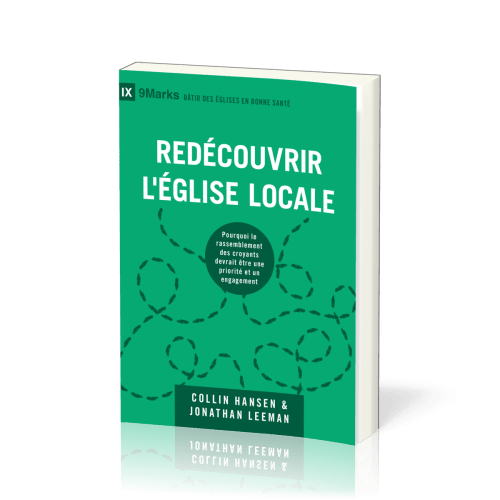 Redécouvrir l'Église locale - Pourquoi le rassemblement des croyants devrait être une priorité et...