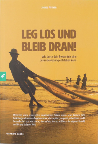 LEG LOS UND BLEIB DRAN! - Wie durch dein Bekenntnis eine Jesus-Bewegung entstehen kann