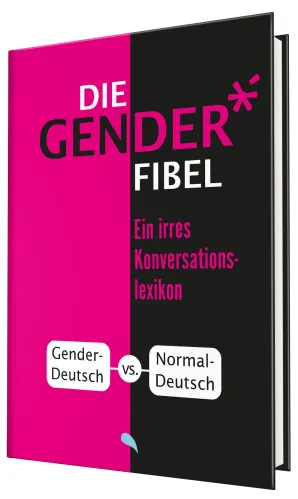 Die Gender-Fibel - Ein irres Konversationslexikon