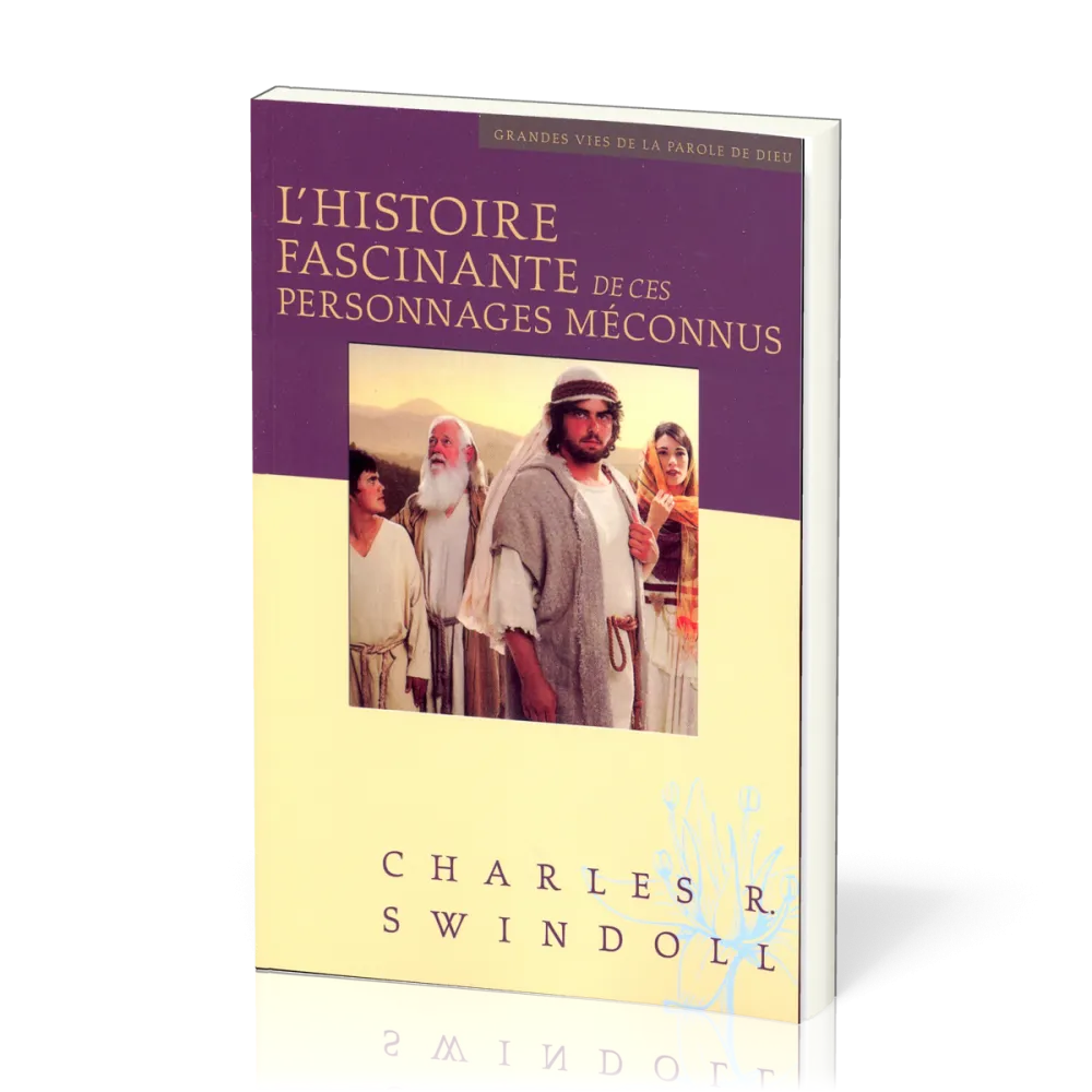 Histoire fascinante de ces personnages méconnus (L') - [Collection Grandes vies de la Parole de...