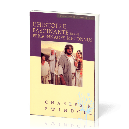 Histoire fascinante de ces personnages méconnus (L') - [Collection Grandes vies de la Parole de...