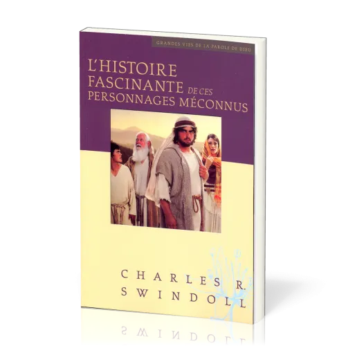 Histoire fascinante de ces personnages méconnus (L') - [Collection Grandes vies de la Parole de...