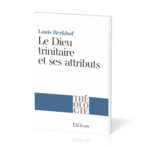 Dieu trinitaire et ses attributs (Le) - 2e édition [collection Théologie]