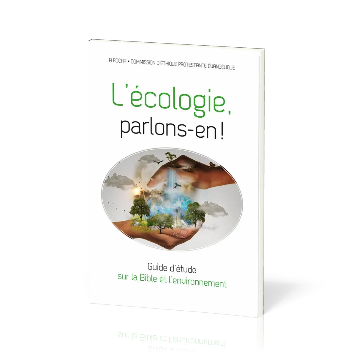 Écologie, parlons-en (L') ! - Guide d’étude sur la Bible et l’environnement