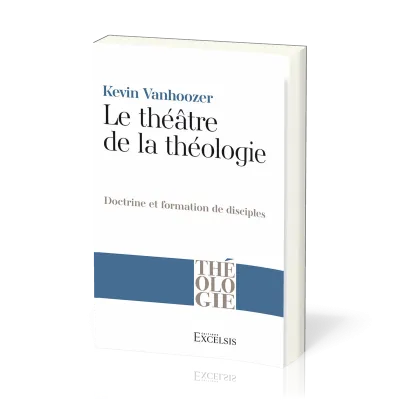 Théâtre de la théologie (Le) - Doctrine et formation de disciples