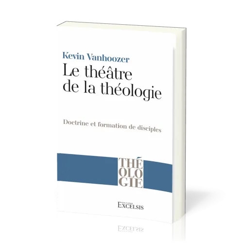 Théâtre de la théologie (Le) - Doctrine et formation de disciples
