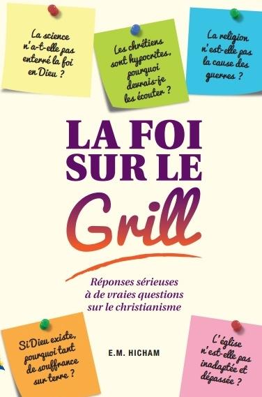 Foi sur le gril (La) - [3e édition]
Réponses sérieuses à de vraies questions sur le christianisme