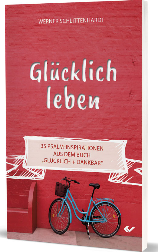 Glücklich leben - 35 Psalm-Inspirationen aus dem Buch „Glücklich + dankbar“