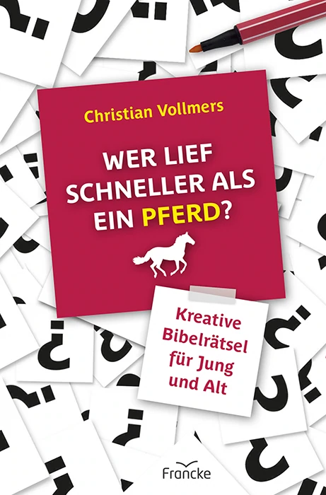 Wer lief schneller als ein Pferd? - Kreative Rätsel zur Bibel für Jung und Alt