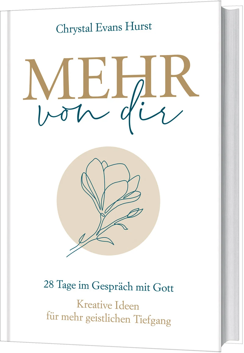 Mehr von dir - 28 Tage im Gespräch mit Gott. Kreative Ideen für mehr geistlichen Tiefgang.