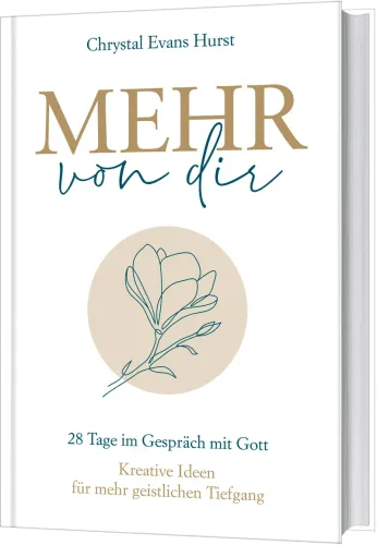 Mehr von dir - 28 Tage im Gespräch mit Gott. Kreative Ideen für mehr geistlichen Tiefgang.