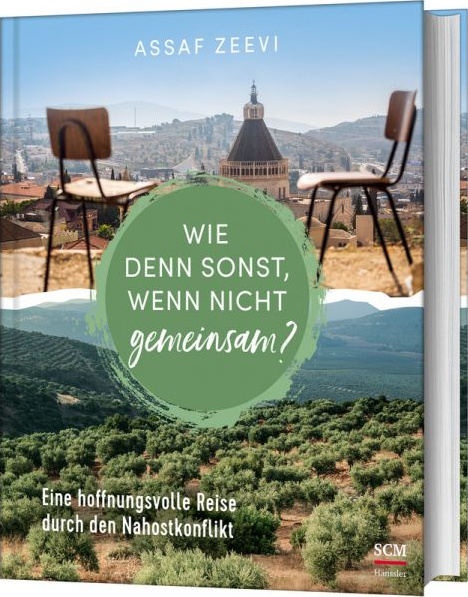 Wie denn sonst, wenn nicht gemeinsam? - Eine hoffnungsvolle Reise durch den Nahostkonflik