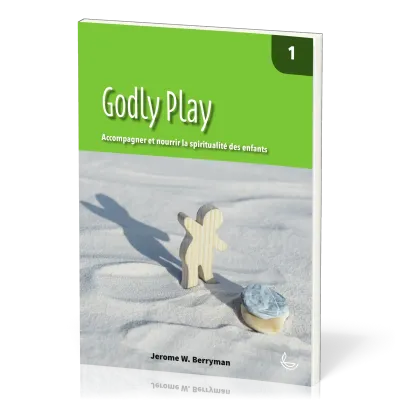 Godly Play, vol.1 - Accompagner et nourrir la spiritualité des enfants
