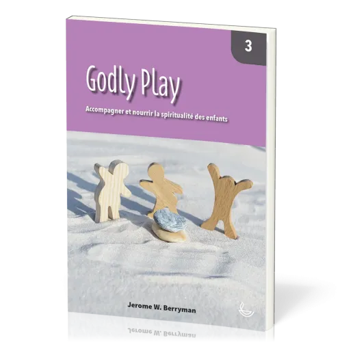 Godly Play, vol.3 - Accompagner et nourrir la spiritualité des enfants
