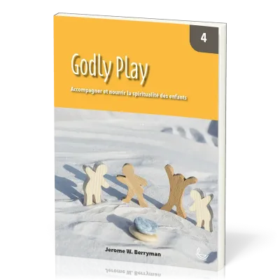 Godly Play, vol.4 - Accompagner et nourrir la spiritualité des enfants