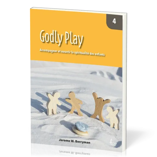 Godly Play, vol.4 - Accompagner et nourrir la spiritualité des enfants