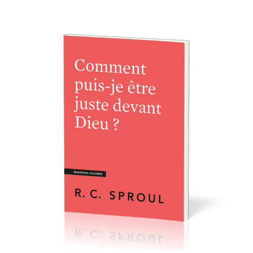 Comment puis-je être juste devant Dieu ? - [Questions cruciales]