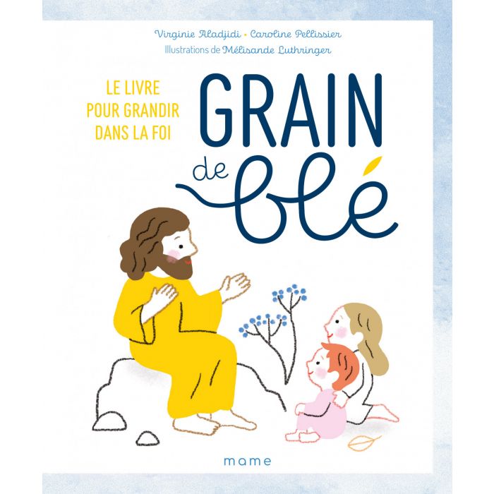 Grain de Blé - Le livre pour grandir dans la foi