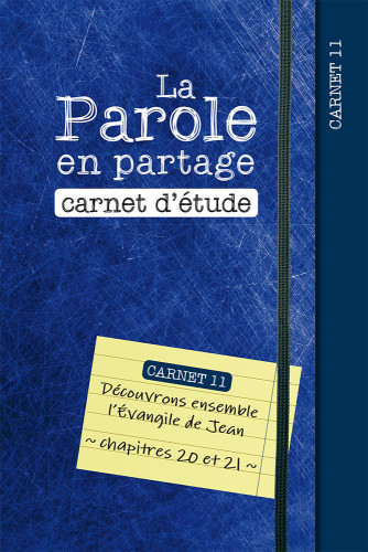 Parole en partage. Carnet d’étude 11 (La) - Découvrons ensemble l’Évangile de Jean, chapitres 20...