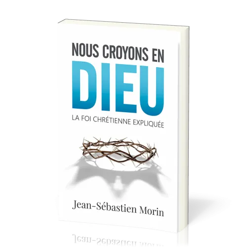 Nous croyons en Dieu - La foi chrétienne expliquée