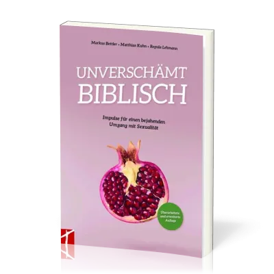Unverschämt biblisch - Impulse für einen bejahenden Umgang mit Sexualität
