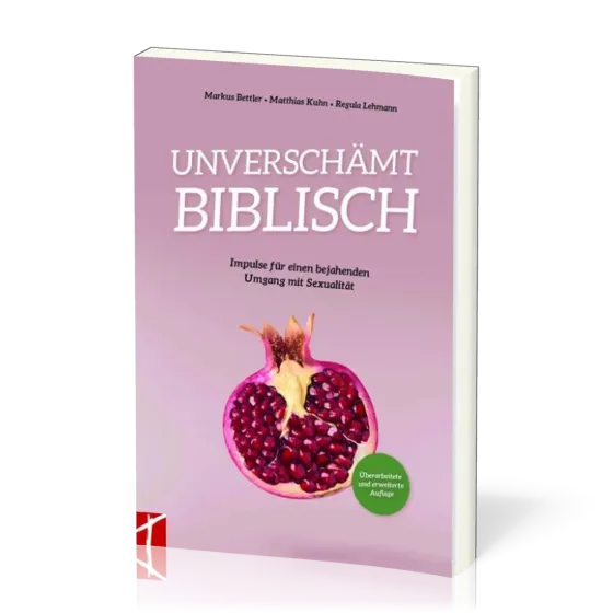 Unverschämt biblisch - Impulse für einen bejahenden Umgang mit Sexualität
