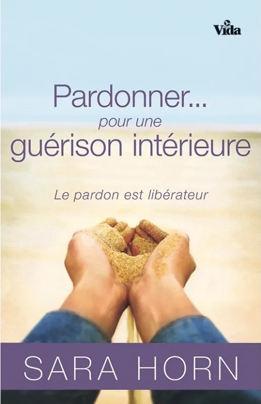 Pardonner… pour une guérison intérieure - Le pardon est libérateur