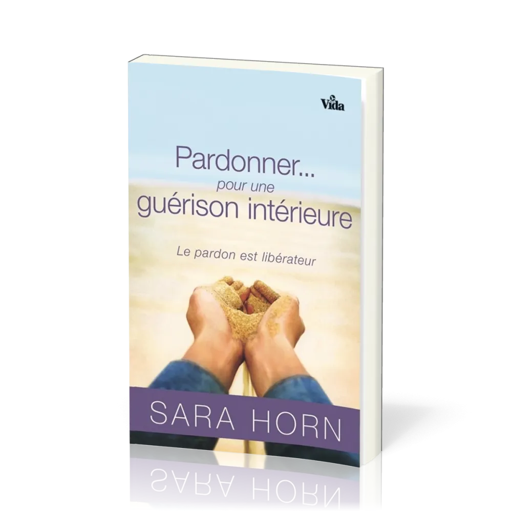 Pardonner… pour une guérison intérieure - Le pardon est libérateur