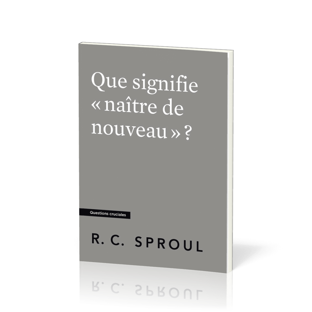 Que signifie « naître de nouveau » ? - [Questions cruciales]