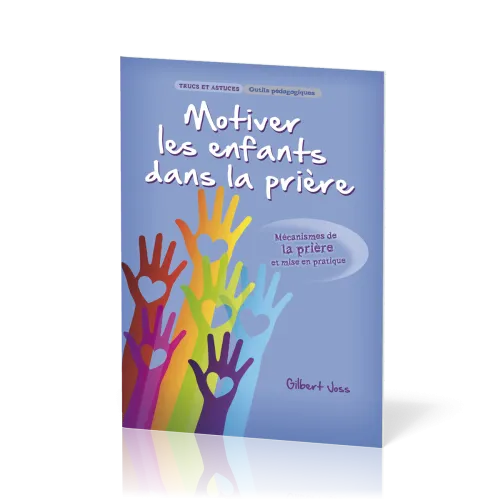 Motiver les enfants dans la prière - Mécanismes de la prière et mise en pratique [Trucs et...