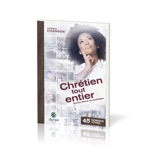 Chrétien tout entier - Suivre Jésus au quotidien [Dossier Vivre N°45]