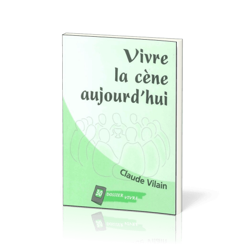 Vivre la cène aujourd'hui - [Dossier Vivre N°30]