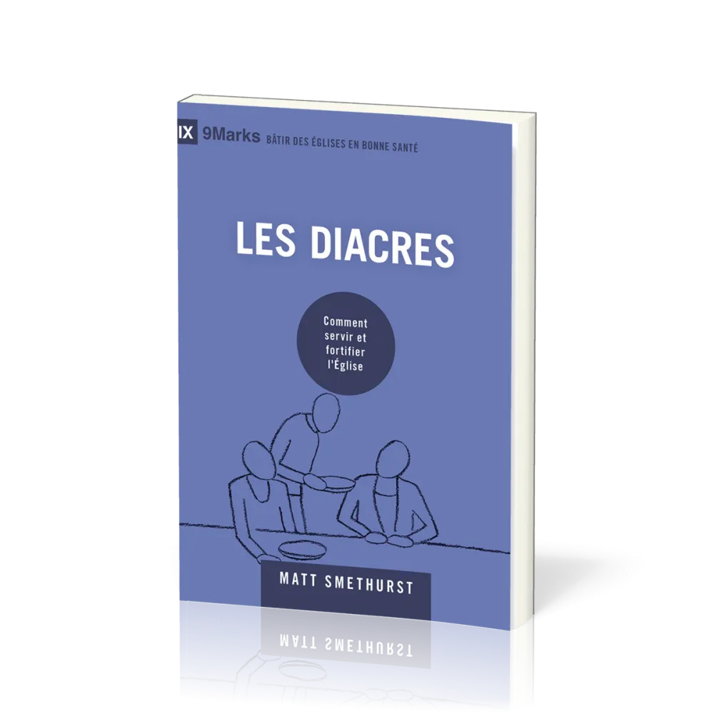 Diacres (Les) - Comment servir et fortifier l’Église [coll. 9Marks - Bâtir des églises en bonne...