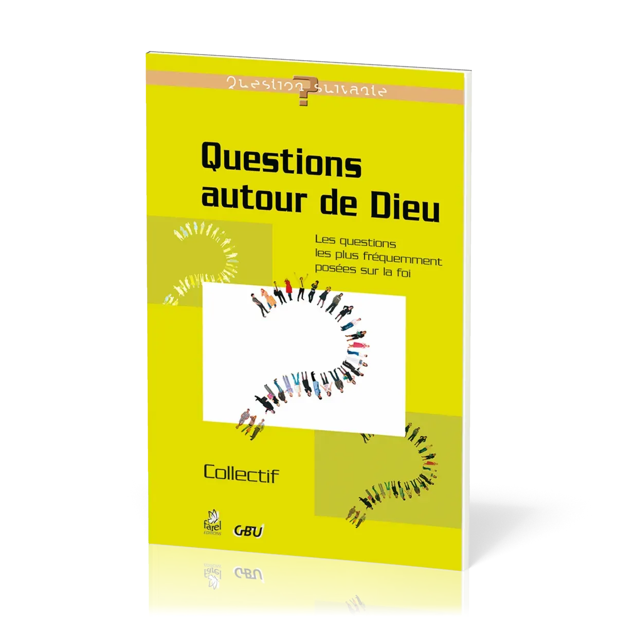 Questions autour de Dieu  - Les questions les plus fréquemment posées sur la foi [série Question...
