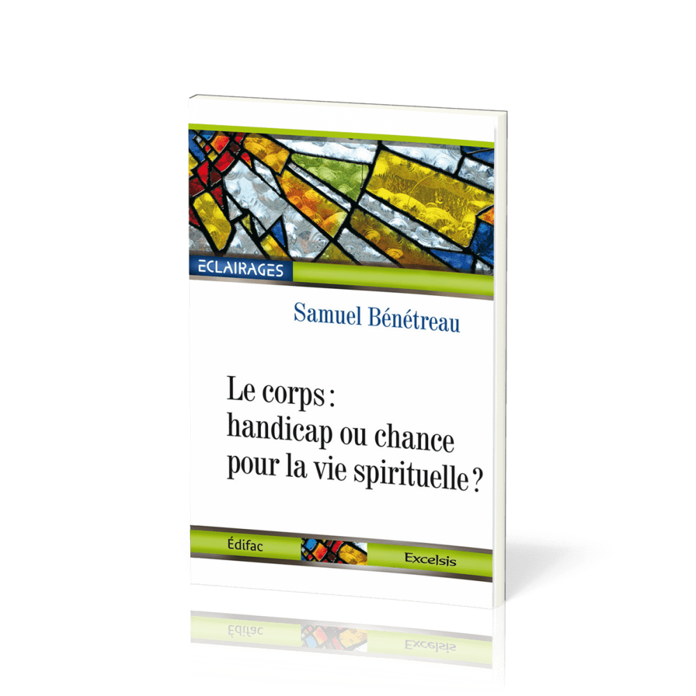 Corps: handicap ou chance pour la vie spirituelle?  (Le) - [collection Éclairages 06]