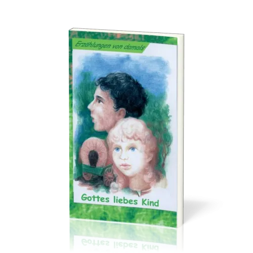 ERZÄHLUNGEN VON DAMALS Gottes liebes Kind