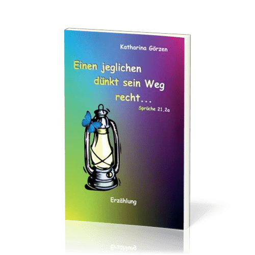 ERZÄHLUNGEN VON DAMALS Einen jeglichen dünkt sein Weg recht… - Sprüche 21, 2a