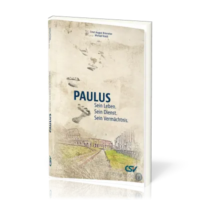 Paulus - Sein Leben. Sein Dienst. Sein Vermächtnis.