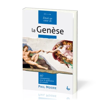 Droit au coeur de la Genèse - 60 commentaires pour la méditation personnelle
